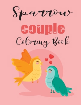 Sparrow Couple Coloring Book: Cute Valentine's Day Animal Couple Great Gift for kids , Age 4-8