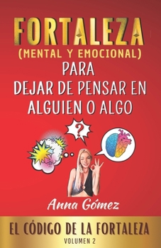 Paperback Fortaleza Para Dejar de Pensar En Alguien O Algo: El Código de la Fortaleza. Volumen 2. [Spanish] Book