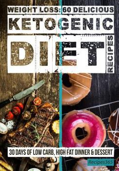 Paperback Weight Loss: 60 Delicious Ketogenic Diet Recipes: 30 Days of Low Carb, High Fat Dinner & Dessert Book