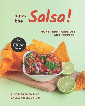 Paperback Pass the Salsa!: More than Tomatoes and Peppers: A Comprehensive Salsa Collection Book