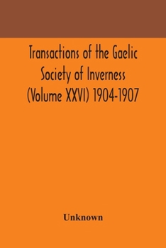 Transactions of the Gaelic Society of Inverness (Volume XXVI) 1904-1907
