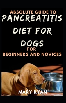 Paperback Absolute Guide To Pancreatitis For Dog Diet For Beginners And Novices Book