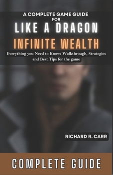 Paperback A Complete Game Guide for LIKE A DRAGON: INFINITE WEALTH: Everything you Need to Know: Walkthrough, Strategies and Best Tips for the game Book