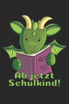 Paperback Ab jetzt Schulkind!: Kariertes A5 Drache Heft für das Schulkind das Schüler in der ersten Klasse wird [German] Book
