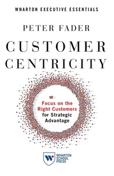 Paperback Customer Centricity: Focus on the Right Customers for Strategic Advantage Book