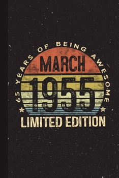 March 1955 Limited Edition 65 Years of Being Awesome: 65th Birthday Gifts Blank Lined Notebook Sixty-Five 65 Year Old Bday Present Men Women Turning 55 Born In 1950 Sixty-Fifth B-Day Journal Him Her