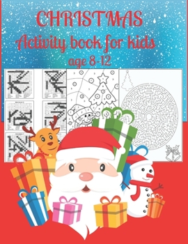 Christmas activity book for kids age 8-12: A Creative Holiday Coloring, Drawing, Word Search, Maze, Crosswords, Matching, Color by Number,Recipes and ... and Girls Ages 6, 7, 8, 9,10, 11 and 12 Years
