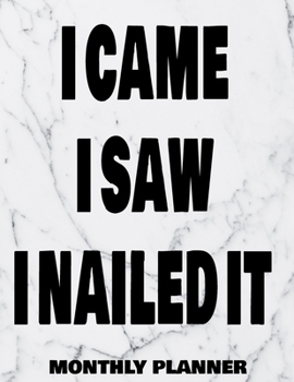 I Came I Saw I Nailed It Monthly Planner: 12 Month Planner Calendar Organizer Agenda with Habit Tracker, Notes, Address, Password, & Dot Grid Pages ... - December 2020 - Monthly Planner 8.5 x 11)