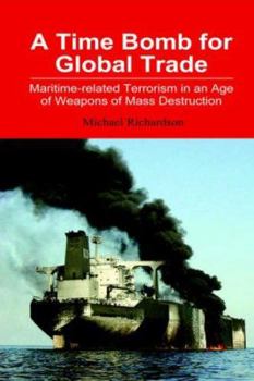 Paperback A Time Bomb for Global Trade: Maritime-Related Terrorism in an Age of Weapons of Mass Destruction Book