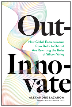 Hardcover Out-Innovate: How Global Entrepreneurs--From Delhi to Detroit--Are Rewriting the Rules of Silicon Valley Book
