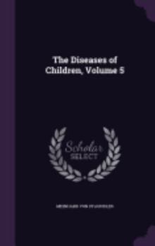 Hardcover The Diseases of Children, Volume 5 Book