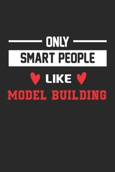 Only Smart People Like Model building Notebook - Funny Model building Journal Gift: Lined Model building lovers Notebook / Journal Gift, 120 Pages, 6x9, Soft Cover, Matte Finish