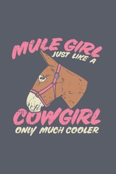 Mule Girl Just Like A Cowgirl Only Much Cooler: Mule Riding Journal | Notebook | Workbook For Cattle And Farm Fan - 6x9 - 120 Dot Grid Pages