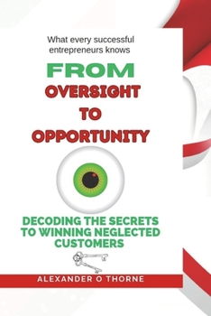 Paperback From Oversight to Opportunity: Decoding the Secrets to Winning Neglected Customers Book
