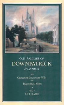 Co. Down Gravestone Inscriptions: Old Families of Downpatrick - Book #11 of the Gravestone Inscriptions