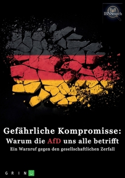 Gefährliche Kompromisse: Warum die AfD uns alle betrifft. Ein Warnruf gegen den gesellschaftlichen Zerfall (German Edition)