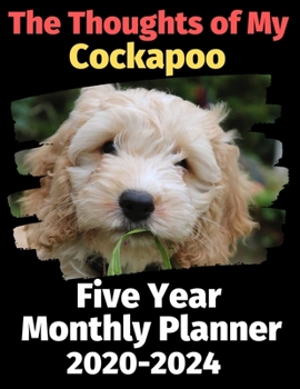 Paperback The Thoughts of My Cockapoo: Five Year Monthly Planner 2020-2024 Book