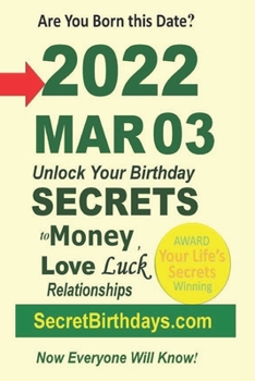 Born 2022 Mar 03? Your Birthday Secrets to Money, Love Relationships Luck: Fortune Telling Self-Help: Numerology, Horoscope, Astrology, Zodiac, Destiny Science, Metaphysics