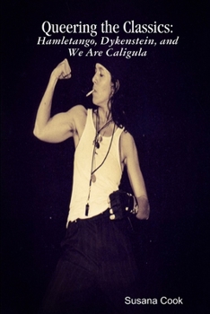 Paperback Queering the Classics: Hamletango, Dykenstein, and We Are Caligula Book