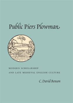 Public Piers Plowman: Modern Scholarship And Late Medieval English Culture