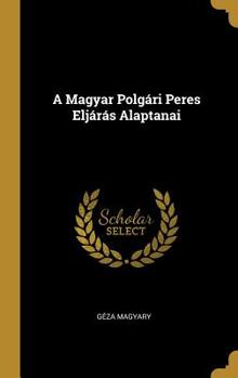 Hardcover A Magyar Polgári Peres Eljárás Alaptanai Book