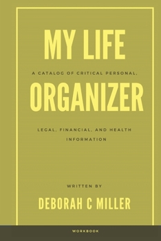 Paperback My Life Organizer: A Catalog of Critical Personal, Legal, Financial and Health Information Book