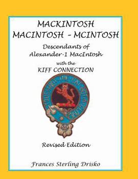 MackIntosh - MacIntosh - McIntosh: Descendants of Alexander -1 Macntosh with the Kiff Connection. Revised Edition