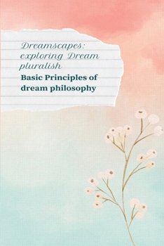 Paperback Dreamscape: Exploring Dream Pluralism Basic Principles of Dream Philosophy Book