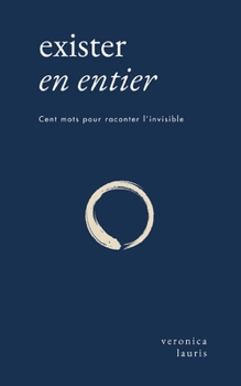 Paperback Exister en entier: Cent mots pour raconter l'invisible [French] Book