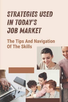 Paperback Strategies Used In Today's Job Market: The Tips And Navigation Of The Skills: Avoiding Rejection By Applicant Tracking Systems Book