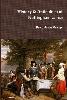 History & Antiquities of Nottingham, Vol.1. 1840