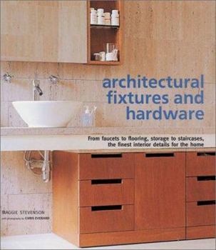 Hardcover Architectural Fixtures and Hardware: From Faucets to Flooring, Storage to Staircases, the Finest Interior Details for the Home Book