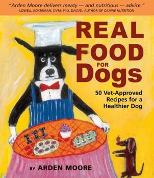 Paperback Real Food for Dogs: 50 Vet-Approved Recipes for a Healthier Dog Book