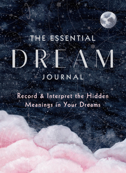 Hardcover The Essential Dream Journal: Record & Interpret the Hidden Meanings in Your Dreams Book