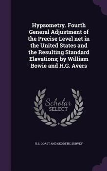 Hardcover Hypsometry. Fourth General Adjustment of the Precise Level net in the United States and the Resulting Standard Elevations; by William Bowie and H.G. A Book