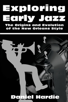 Paperback Exploring Early Jazz: The Origins and Evolution of the New Orleans Style Book