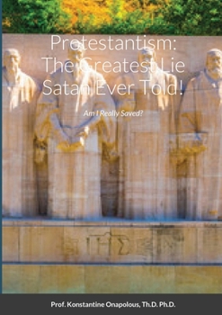 Paperback Protestantism: The Greatest Lie Satan Ever Told!: Am I Really Saved? Book