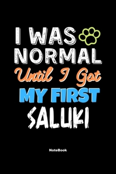 Paperback I Was Normal Until I Got My First Saluki Notebook - Saluki Dog Lover and Pet Owner: Lined Notebook / Journal Gift, 120 Pages, 6x9, Soft Cover, Matte F Book
