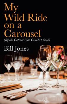 Hardcover My Wild Ride on a Carousel: (By the Caterer Who Couldn't Cook) Book
