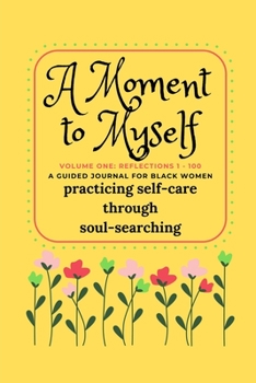 A Moment to Myself Volume One: Reflections 1 - 100: A GUIDED JOURNAL FOR BLACK WOMEN