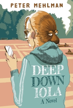 Hardcover Deep Down Iola: A Novel About a Young Woman with a Bizarre Gift Book