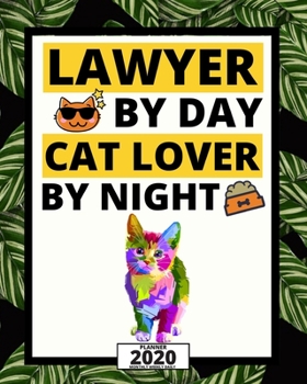 Paperback Lawyer By Day Cat Lover By Night: 2020 Planner For Lawyer, 1-Year Daily, Weekly And Monthly Organizer With Calendar, Lawyers Appreciation Gift (8" x 1 Book