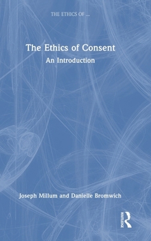 Hardcover The Ethics of Consent: An Introduction Book