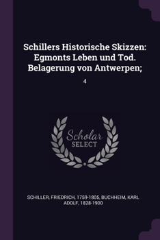 Paperback Schillers Historische Skizzen: Egmonts Leben und Tod. Belagerung von Antwerpen; 4 Book