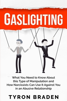 Paperback Gaslighting: What You Need to Know About this Type of Manipulation and How Narcissists Can Use It Against You in an Abusive Relationship Book