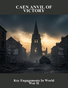 Paperback Caen Anvil Of Victory: Key Engagements In World War Ii Book