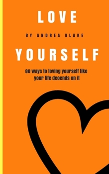 Paperback Love Yourself: 80 Ways to loving yourself like your life depends on it Book