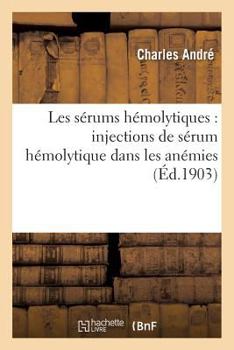 Paperback Les Sérums Hémolytiques: Injections de Sérum Hémolytique Dans Les Anémies [French] Book