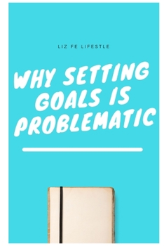 Paperback Why Setting Goals is Problematic Book