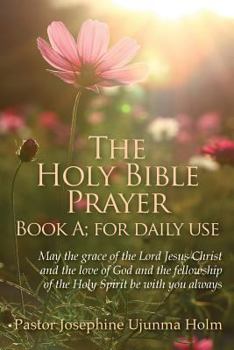 The Holy Bible Prayer Book A; for daily use: May the grace of the Lord Jesus Christ and the love of God and the fellowship of the Holy Spirit be with you always